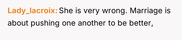 Lady_lacroix She is very wrong. Marriage is about pushing one...