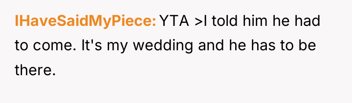 IHaveSaidMyPiece YTA >I told him he had to come. It's...