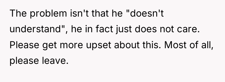 The problem isn't that he "doesn't understand", he in fact...