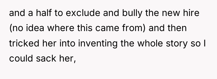 and a half to exclude and bully the new hire...