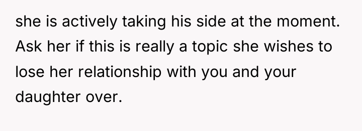 she is actively taking his side at the moment. Ask...