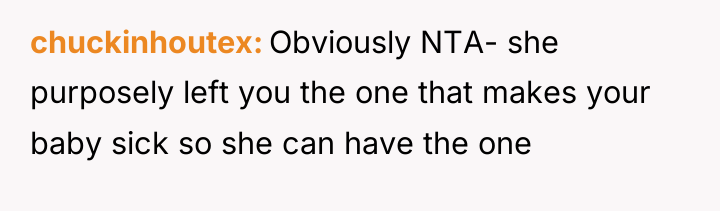 chuckinhoutex Obviously NTA- she purposely left you the one that...