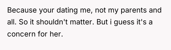 Because your dating me, not my parents and all. So...