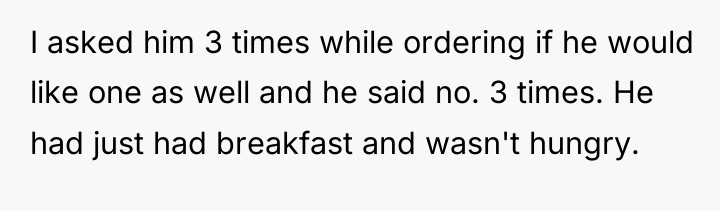I asked him 3 times while ordering if he would...