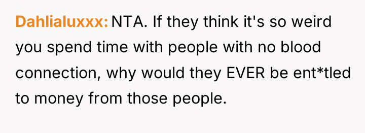 Dahlialuxxx NTA. If they think it's so weird you spend...
