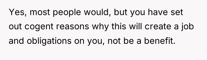 Yes, most people would, but you have set out cogent...