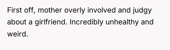 First off, mother overly involved and judgy about a girlfriend....