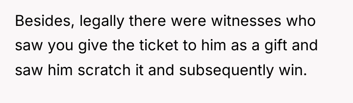 Besides, legally there were witnesses who saw you give the...