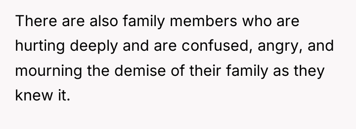 There are also family members who are hurting deeply and...