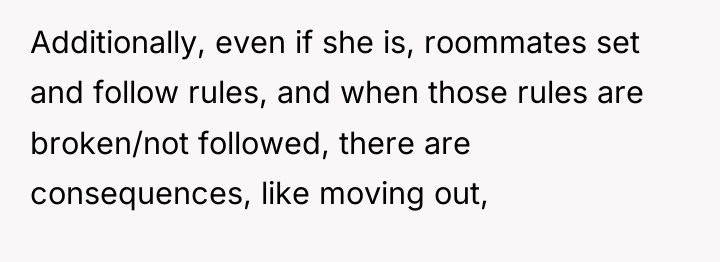 Additionally, even if she is, roommates set and follow rules,...
