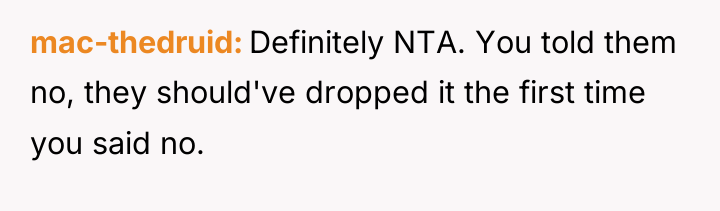 mac-thedruid Definitely NTA. You told them no, they should've dropped...