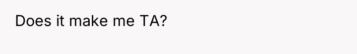Does it make me TA?