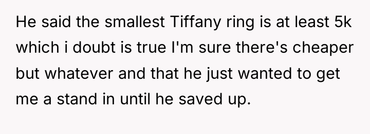 He said the smallest Tiffany ring is at least 5k...