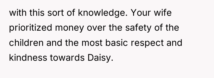 with this sort of knowledge. Your wife prioritized money over...