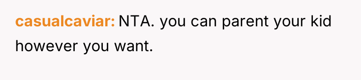 casualcaviar NTA. you can parent your kid however you want.