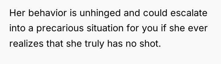 Her behavior is unhinged and could escalate into a precarious...
