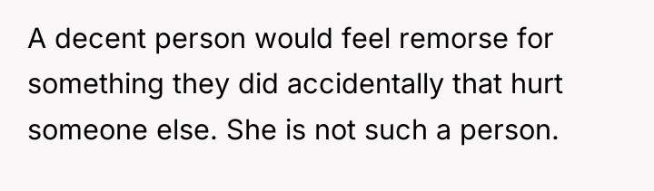 A decent person would feel remorse for something they did...