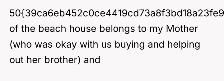 50{39ca6eb452c0ce4419cd73a8f3bd18a23fe95ab4febb092bc2ab1b542eeea82f} of the beach house belongs to my Mother (who...