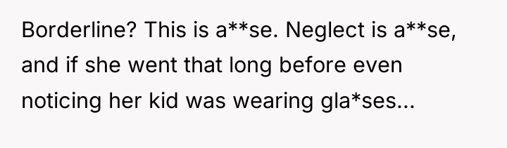 Borderline? This is a**se. Neglect is a**se, and if she...