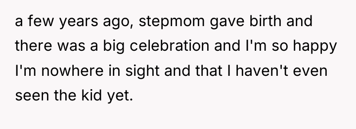 a few years ago, stepmom gave birth and there was...