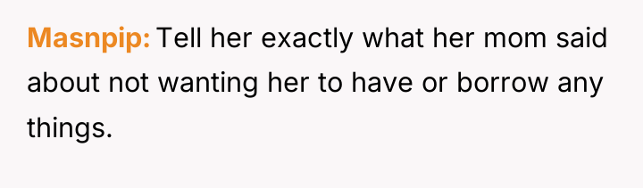 Masnpip Tell her exactly what her mom said about not...