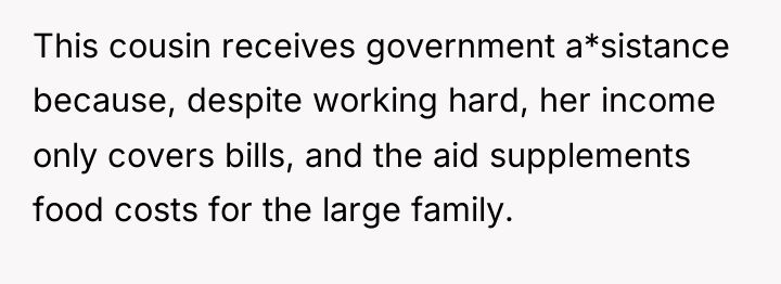 This cousin receives government a*sistance because, despite working hard, her...