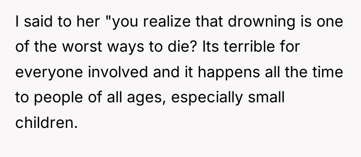 I said to her "you realize that drowning is one...