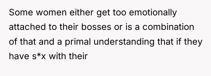 Some women either get too emotionally attached to their bosses...