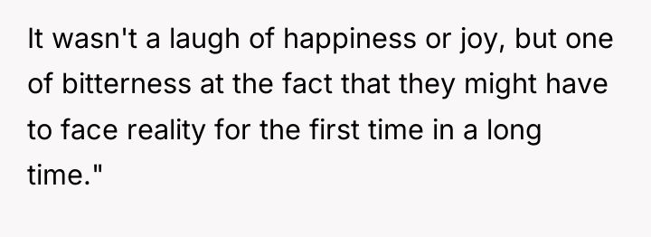 It wasn't a laugh of happiness or joy, but one...