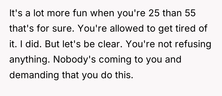 It's a lot more fun when you're 25 than 55...