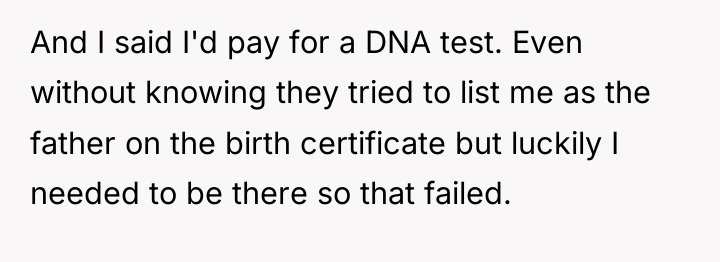 And I said I'd pay for a DNA test. Even...