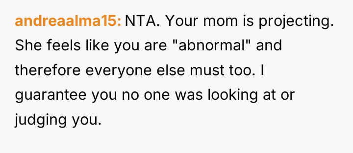 andreaalma15 NTA. Your mom is projecting. She feels like you...