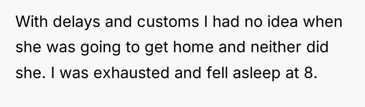 With delays and customs I had no idea when she...