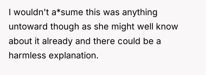I wouldn't a*sume this was anything untoward though as she...
