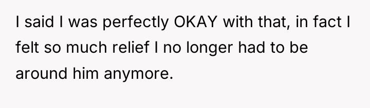 I said I was perfectly OKAY with that, in fact...