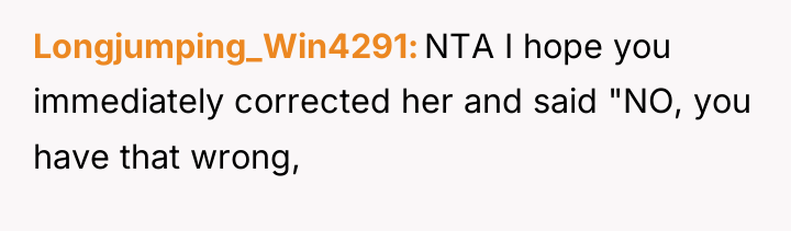 Longjumping_Win4291 NTA I hope you immediately corrected her and said...