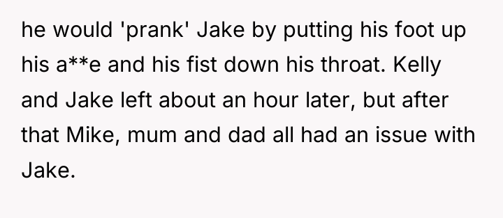 he would 'prank' Jake by putting his foot up his...