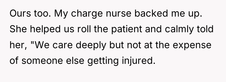 Ours too. My charge nurse backed me up. She helped...