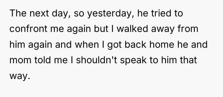 The next day, so yesterday, he tried to confront me...
