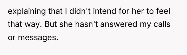 explaining that I didn't intend for her to feel that...