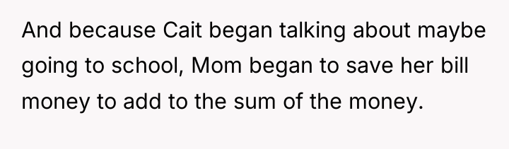 And because Cait began talking about maybe going to school,...