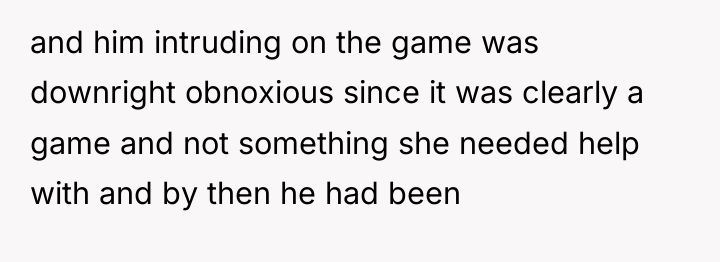 and him intruding on the game was downright obnoxious since...