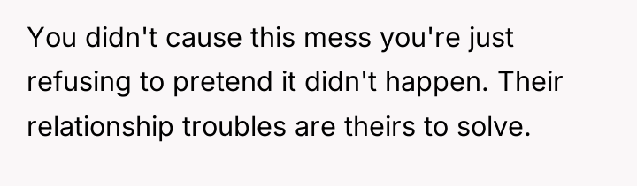 You didn't cause this mess you're just refusing to pretend...