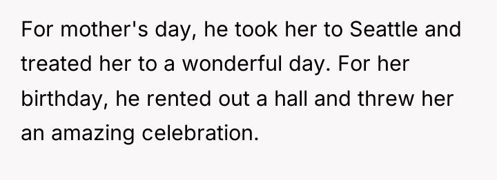 For mother's day, he took her to Seattle and treated...