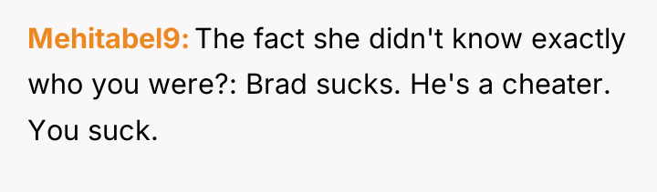 Mehitabel9 The fact she didn't know exactly who you were?:...