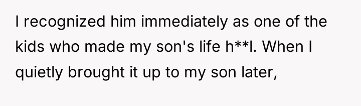 I recognized him immediately as one of the kids who...