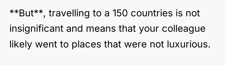 **But**, travelling to a 150 countries is not insignificant and...