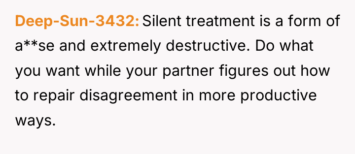 Deep-Sun-3432 Silent treatment is a form of a**se and extremely...