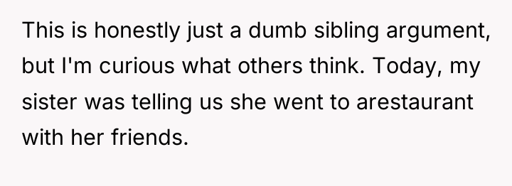 This is honestly just a dumb sibling argument, but I'm...