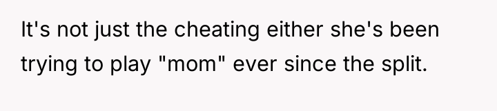 It's not just the cheating either she's been trying to...